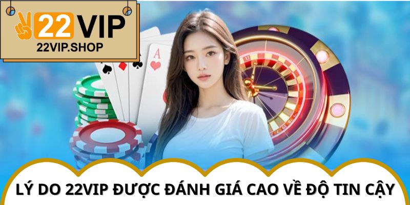 Chơi game bài 22VIP với nền tảng an toàn, minh bạch và đáng tin cậy