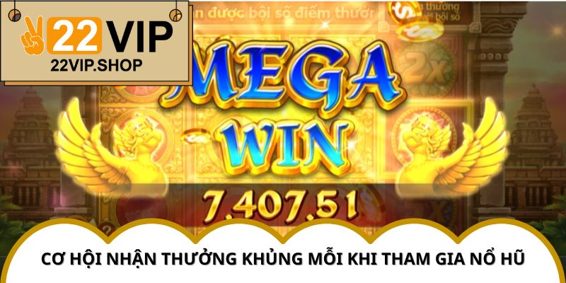 Khám phá lý do Nổ Hũ 22VIP được nhiều người chơi tin tưởng và yêu thích