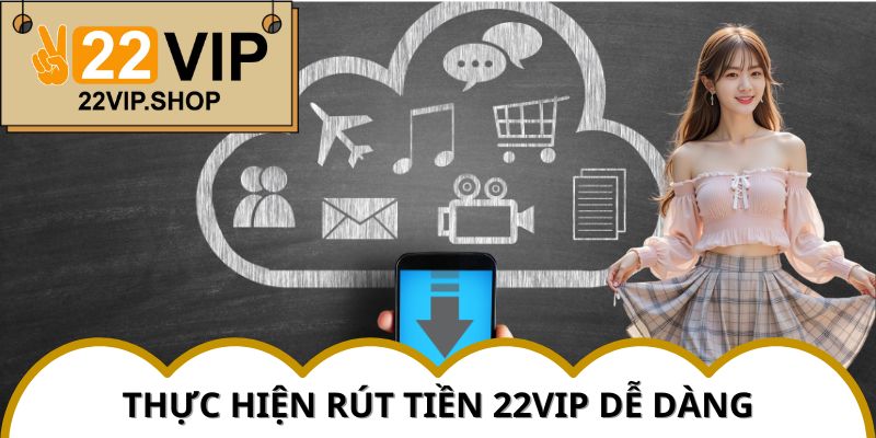 Giải pháp giao dịch dứt khoát, tiền về tài khoản trong 3 phút Rút Tiền 22VIP